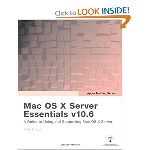 Apple Training Series: Mac OS X Server Essentials v10.6: A Guide to Using and Supporting Mac OS X Server v10.6 by Arek Dreyer and Ben Greisler