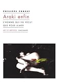 Revue Editions Gallimard  / Araki enfin : L'homme qui ne vécut que pour aimer
