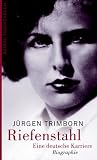 Riefenstahl: Eine deutsche Karriere. Biographie - J�rgen Trimborn