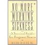 No More Morning Sickness: A Survival Guide for Pregnant Women (Plume)