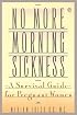 No More Morning Sickness: A Survival Guide for Pregnant Women (Plume)