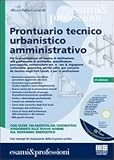 Prontuario tecnico urbanistico amministrativo. Con CD-ROM (Esami & professioni)