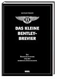 Das kleine Bentley-Brevier: Ein Nachschlagewerk für den modernen Enthusiasten