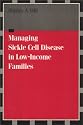 Managing Sickle Cell Disease in Low-Income Families (Health, Society, and Policy)