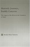 Heavenly Journeys, Earthly Concerns: The Legacy of the Mi'Raj in the Formation of Islam (Religion in History, Society and Culture-Outstanding Dissertations)