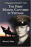 The First Marine Captured in Vietnam: A Biography of Donald G. Cook