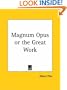 Magnum Opus or the Great Work