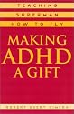 Making ADHD a Gift: Teaching Superman How to Fly