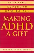 Making ADHD a Gift: Teaching Superman How to Fly