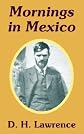 Mornings in Mexico,: And Etruscan places; (The Phoenix edition, 18.  The Travel books: v.III)