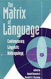 The Matrix Of Language: Contemporary Linguistic Anthropology