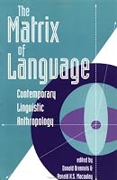 The Matrix Of Language: Contemporary Linguistic Anthropology