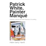 Patrick White, Painter Manqu?: Painters, Paintings, and Their Influence on His Writing book cover