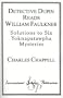 Detective Dupin Reads William Faulkner: Solutions to Six Yoknapatawpha Mysteries