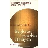 Begleitet von den Heiligen: Ein Lesebuch f�r jeden Tagvon "Christian Feldmann"