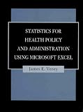 Statistics for Health Policy and Administration Using Microsoft Excel