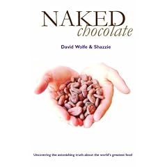 Naked Chocolate: Uncovering the Astonishing Truth About the World's Greatest Food