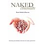 Naked Chocolate: Uncovering the Astonishing Truth About the World's Greatest Food
