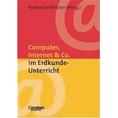 Neue Medien im Fachunterricht: Praxishilfen: Computer, Internet & Co. im Erdkunde-Unterricht