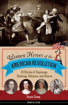 20 Stories of Espionage, Sabotage, Defiance, and Rescue Women Heroes of the American Revolution (Hardback) - Common