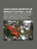 Association Sportive de Monaco Football Club: Futebolistas da AS Monaco, Thierry Henry, Emmanuel Adebayor, Fabien Barthez, John Arne Riise (Portuguese Edition)