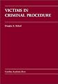 Victims in Criminal Procedure (Carolina Academic Press Law Casebook Series)