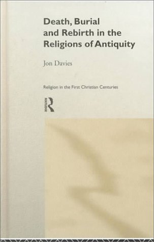 Death, Burial and Rebirth in the Religions of Antiquity (Religion in the First Christian Centuries)