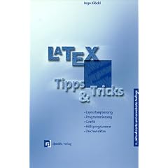 Latex - Tipps und Tricks: Layoutanpassung, Programmierung, Grafik, Hilfsprogramme, Zeichens�tze