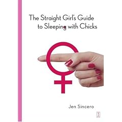 The Straight Girl's Guide to Sleeping with Chicks
