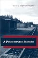 A Place Between Stations: Stories