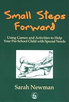 Small Steps Forward: Using Games and Activities to help your pre-school child with Special Needs