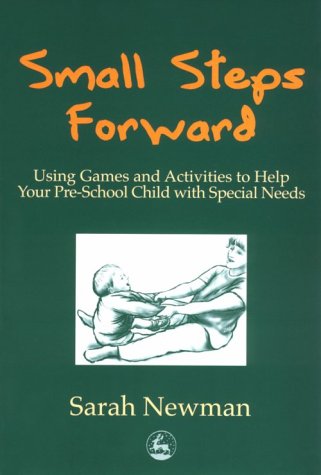 Small Steps Forward: Using Games and Activities to help your pre-school child with Special Needs