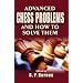 Advanced Chess Problems and How to Solve Them