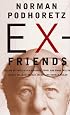 Ex-Friends: Falling Out with Allen Ginsberg, Lionel and Diana Trilling, Lillian Hellman, Hannah Arendt and Norman Mailer