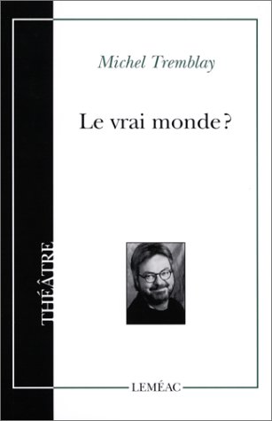Michel tremblay le vrai monde dissertation 05 image