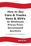 How to Buy Cars & Trucks, Vans & SUVs at Wholesale Prices From Government Auctions