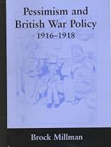 Pessimism and British War Policy, 1917-18 (British Politics and Society)