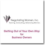 Getting Out of Your Own Way for Business Owners (Negotiating Skills for Women) Getting Out of Your Own Way for Business Owners (Negotiating Skills for Women)