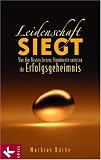 Leidenschaft siegt: Von den Besten lernen: Prominente verraten ihr Erfolgsgeheimnis