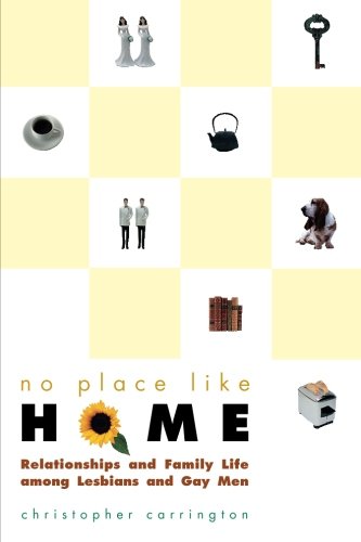 No Place Like Home : Relationships and Family Life Among Lesbians and Gay Men No Place Like Home : Relationships and Family Life Among Lesbians and Gay Men