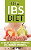 The IBS Diet: Use REAL food to take control of your Irritable Bowel Syndrome and change your life! (Healthy Living, Empowerment through health & fitne