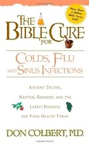 The Bible Cure For Colds and Flu: Ancient truths, natural remedies and the latest findings for your health today (New Bible Cure (Siloam))