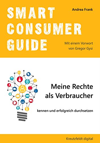 Smart Consumer Guide: Meine Rechte als Verbraucher kennen und erfolgreich durchsetzen (German Edition)