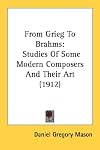 From Grieg to Brahms: Studies of some modern composers and their art