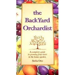 Backyard Orchardist: Complete Guide to Growing Fruit Trees in the Home Garden