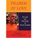 Pilgrim of Love: The Life and Teachings of Swami Kripalu