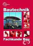 Bautechnik. Fachkunde Bau: Für Maurer/Maurerinnen, Beton- und Stahlbetonbauer/Beton- und Stahlbetonbauerinnen, Zimmerer/Zimmerinnen und Bauzeichner/Bauzeichnerinnen