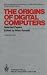 The Origins of Digital Computers (Texts & Monographs in Computer Science)