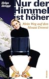  : Nur der Himmel ist h&ouml;her. Mein Weg auf den Mount Everest