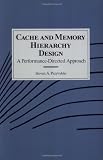 Cache and Memory Hierarchy Design: A Performance Directed Approach (The Morgan Kaufmann Series in Computer Architecture and Design)